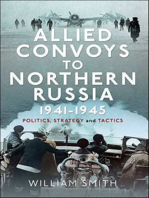 cover image of Allied Convoys to Northern Russia, 1941–1945